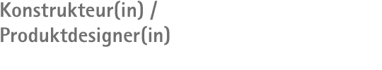 Konstrukteur(in) / Produktdesigner(in)